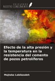 Efecto de la alta presión y la temperatura en la resistencia del cemento de pozos petrolíferos