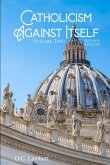 Catholicism Against Itself (Volume Two) (Revised Edition) Catholicism Against Itself (Volume Two) (Revised Edition)