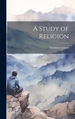 A Study of Religion - James, Martineau
