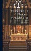Étude sur la Franc-Maçonnerie Étude sur la Franc-Maçonnerie