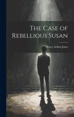 The Case of Rebellious Susan - Jones, Henry Arthur