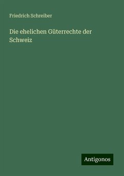 Die ehelichen Güterrechte der Schweiz - Schreiber, Friedrich