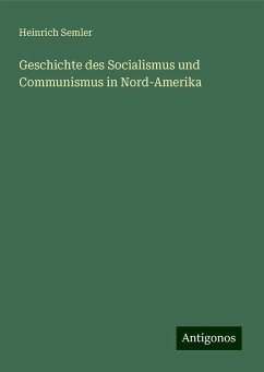 Geschichte des Socialismus und Communismus in Nord-Amerika - Semler, Heinrich