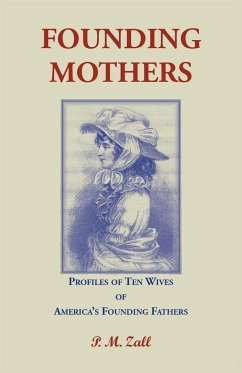 Founding Mothers, Profiles of Ten Wives of America's Founding Fathers - Zall, P. M.