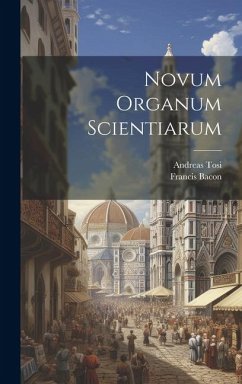 Novum organum scientiarum - Bacon, Francis; Tosi, Andreas