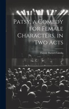 Patsy, a Comedy for Female Characters, in two Acts - Linsky, Fannie Barnett