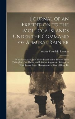 [Journal of an Expedition to the Molucca Islands Under the Command of Admiral Rainier: With Some Account of Those Islands at the Time of Their Falling - Lennon, Walter Caulfield