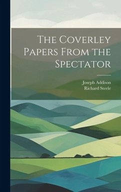 The Coverley Papers From the Spectator - Steele, Richard; Addison, Joseph