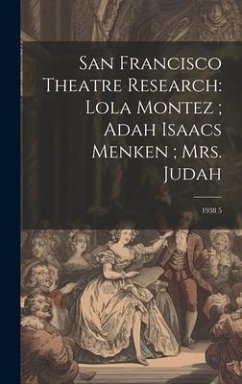 San Francisco Theatre Research: Lola Montez; Adah Isaacs Menken; Mrs. Judah: 1938 5 - Anonymous