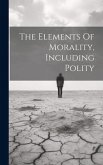The Elements Of Morality, Including Polity