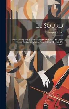 Le sourd; opéra comique en 3 actes. Poème de De Leuven et Langlé (d'après Desforges) Partition piano et chant réduite par Vauthrot - Adolphe, Adam