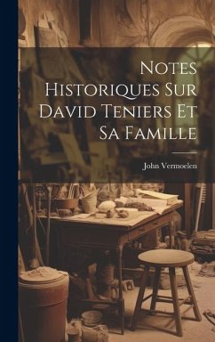 Notes historiques sur David Teniers et sa famille