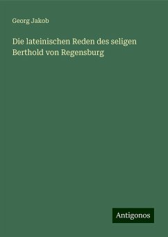 Die lateinischen Reden des seligen Berthold von Regensburg - Jakob, Georg