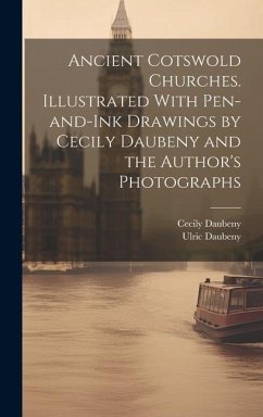 Ancient Cotswold Churches. Illustrated With Pen-and-ink Drawings by Cecily Daubeny and the Author's Photographs - Daubeny, Ulric; Daubeny, Cecily