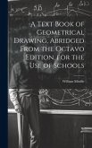 A Text Book of Geometrical Drawing, Abridged From the Octavo Edition, for the Use of Schools