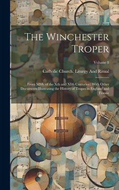 The Winchester Troper: From MSS. of the Xth and XIth Centuries: With Other Documents Illustrating the History of Tropes in England and France