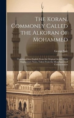 Cover The Koran, Commonly Called the Alkoran of Mohammed; Translated Into English From the Original Arabic, With Explanatory Notes, Taken From the Most Appr