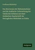 Das Heerwesen der Muhammedaner und die Arabische Uebersetzung der Taktik des Aelianus aus einer Arabischen Handschrift der Herzoglichen Bibliothek zu Gotha