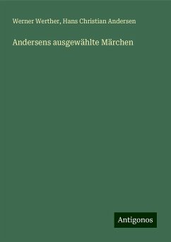 Andersens ausgewählte Märchen - Werther, Werner; Andersen, Hans Christian