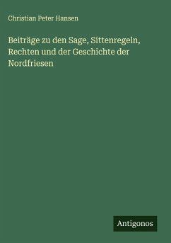 Beiträge zu den Sage, Sittenregeln, Rechten und der Geschichte der Nordfriesen Cover Beiträge zu den Sage, Sittenregeln, Rechten und der Geschichte der Nordfriesen