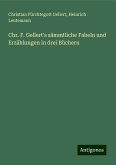 Chr. F. Gellert's sämmtliche Fabeln und Erzählungen in drei Büchern