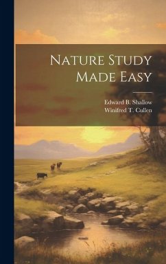 Nature Study Made Easy - Cullen, Winifred T.; Shallow, Edward B. B.