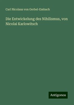 Die Entwickelung des Nihilismus, von Nicolai Karlowitsch - Gerbel-Embach, Carl Nicolaus Von