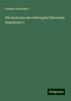 Die Anatomie des leberegels Distomum hepaticum L. - Sommer Ferdinand