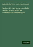 Berlin und St. Petersburg preussische Beiträge zur Geschichte der russischdeutschen Beziehungen