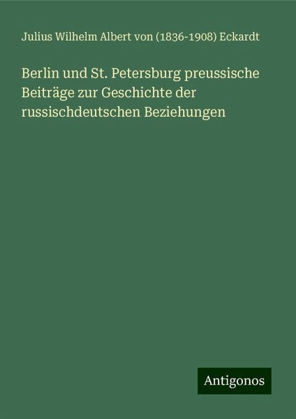 Berlin und St. Petersburg preussische Beiträge zur Geschichte der russischdeutschen Beziehungen