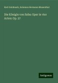 Die Königin von Saba: Oper in vier Acten: Op. 27