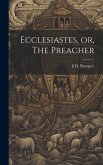 Ecclesiastes, or, The Preacher