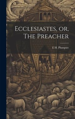 Ecclesiastes, or, The Preacher - Plumptre, E. H.