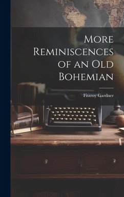 More Reminiscences of an old Bohemian - Gardner, Fitzroy