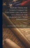 Report From the Lord's Committee Touching the Dignity of a Peer of the Realm, & c. & c. With Appendices; Volume 3