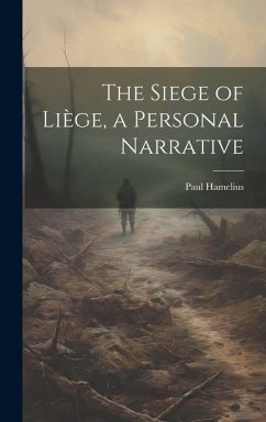 The Siege of Liège, a Personal Narrative - Hamelius, Paul