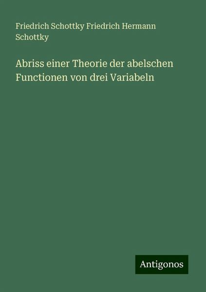 Abriss einer Theorie der abelschen Functionen von drei Variabeln Abriss einer Theorie der abelschen Functionen von drei Variabeln