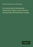 Der monarchische Bundesstaat Oesterreich-Ungarn und der Berliner Vertrag nebst der Bosnischen Vorlage