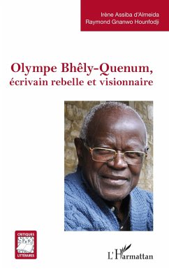 Olympe Bhêly-Quenum, écrivain rebelle et visionnaire - Gnanwo Hounfodji, Raymond; D'Almeida, Irène Assiba