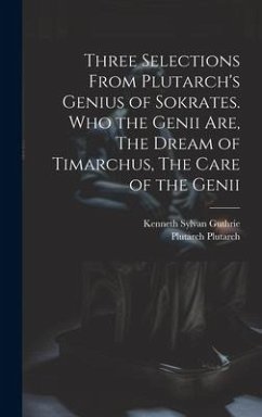 Cover Three Selections From Plutarch's Genius of Sokrates. Who the Genii are, The Dream of Timarchus, The Care of the Genii