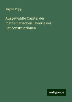 Ausgewählte Capitel der mathematischen Theorie der Bauconstructionen - Föppl, August