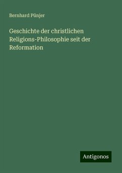 Geschichte der christlichen Religions-Philosophie seit der Reformation - Pünjer, Bernhard