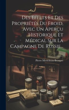 Cover Des Effets Et Des Propriétés Du Froid, Avec Un Aperçu Historique Et Médical Sur La Campagne De Russie...