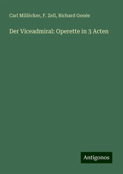 Der Viceadmiral: Operette in 3 Acten - Millöcker, Carl; Zell, F.; Genée, Richard