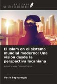 El Islam en el sistema mundial moderno: Una visión desde la perspectiva lacaniana El Islam en el sistema mundial moderno: Una visión desde la perspectiva lacaniana
