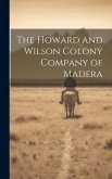 The Howard and Wilson Colony Company of Madera The Howard and Wilson Colony Company of Madera
