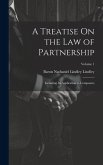 A Treatise On the Law of Partnership: Including Its Application to Companies; Volume 1