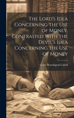The Lord's Idea Concerning the use of Money, Contrasted With the Devil's Idea Concerning the use of Money - Cabell, Lewis Warrington