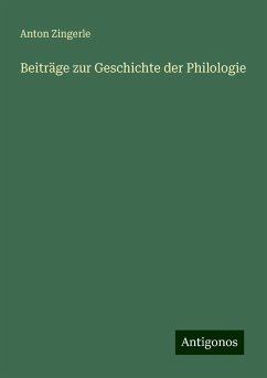 Beiträge zur Geschichte der Philologie - Zingerle, Anton