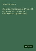 Die Antimercurialisten des XV. und XVI. Jahrhunderts: ein Beitrag zur Geschichte der Syphilistherapie